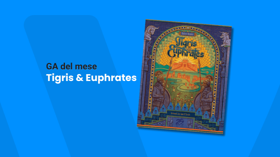 Tigris & Euphrates: il GA di Luglio è un capolavoro senza tempo